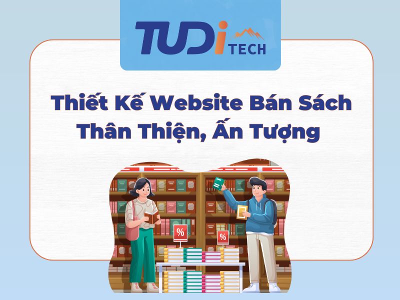 Dịch Vụ Thiết Kế Website Bán Sách Thân Thiện, Ấn Tượng 