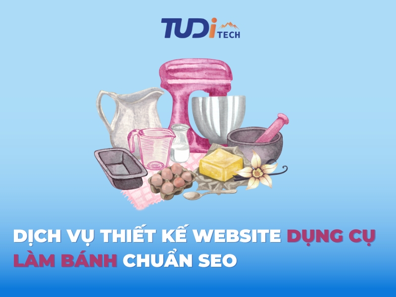 Dịch Vụ Thiết Kế Website Dụng Cụ Làm Bánh Chuẩn SEO