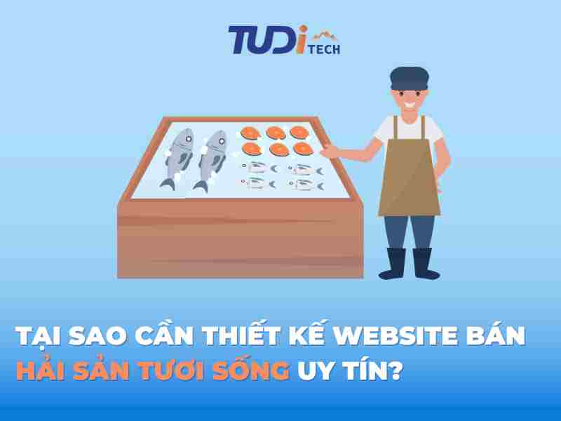 Tại Sao Cần Thiết Kế Website Bán Hải Sản Tươi Sống Uy Tín?