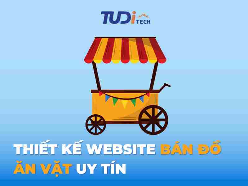 Dịch Vụ Thiết Kế Website Bán Đồ Ăn Vặt Uy Tín