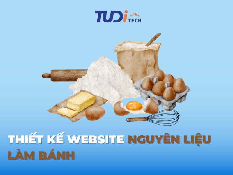 Dịch Vụ Thiết Kế Website Nguyên Liệu Làm Bánh Tại Tuditech
