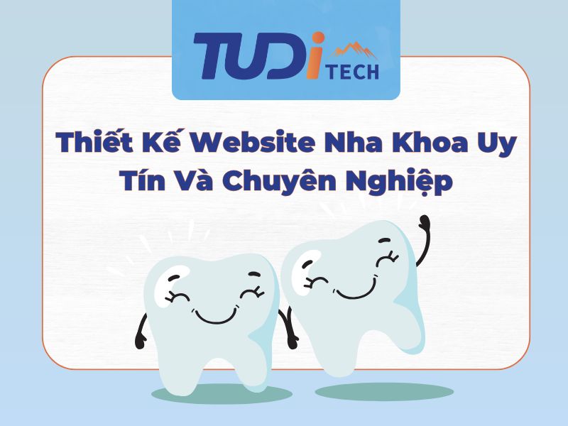 Thiết Kế Website Nha Khoa Uy Tín Và Chuyên Nghiệp