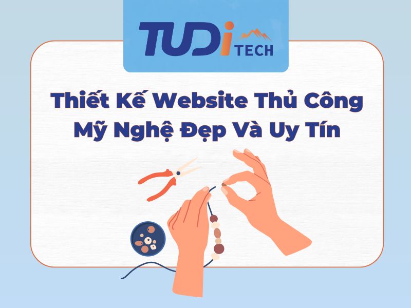 Thiết Kế Website Thủ Công - Mỹ Nghệ Đẹp Và Uy Tín