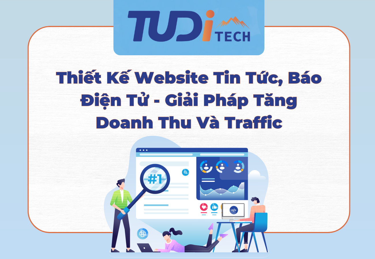 Thiết Kế Website Tin Tức, Báo Điện Tử - Giải Pháp Tăng Doanh Thu Và Traffic