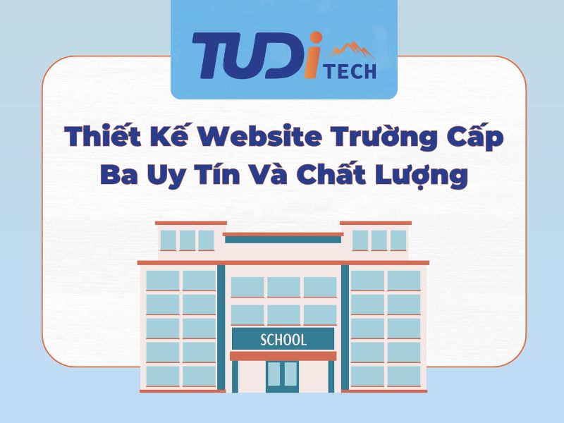 Thiết Kế Website Trường Cấp Ba Uy Tín Và Chất Lượng