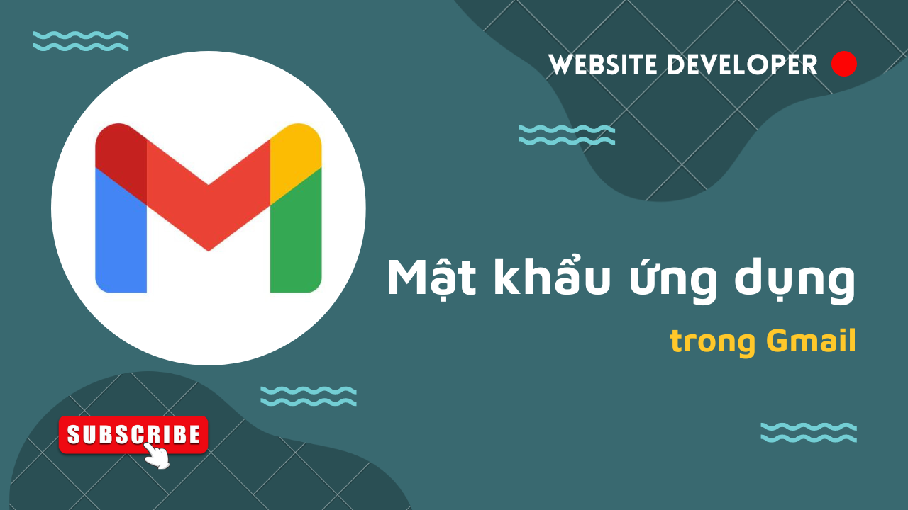 Hướng dẫn tạo mật khẩu ứng dụng cho Gmail chi tiết nhất